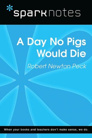 A Day No Pigs Would Die (SparkNotes Literature Guide Series)