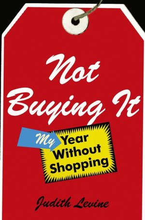 Not Buying It: My Year without Shopping