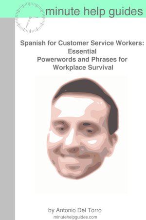 Spanish for Customer Service Workers: Essential Power Words and Phrases for Workplace Survival