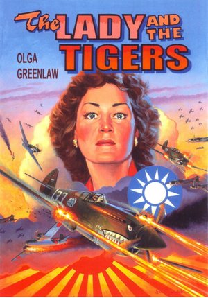 The Lady and the Tigers: The story of the remarkable woman who served with the American Volunteer Group in Burma and China, 1941-1942