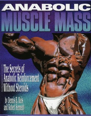 Anabolic Muscle Mass: The Secrets of Anabolic Reinforcement Without Steroids