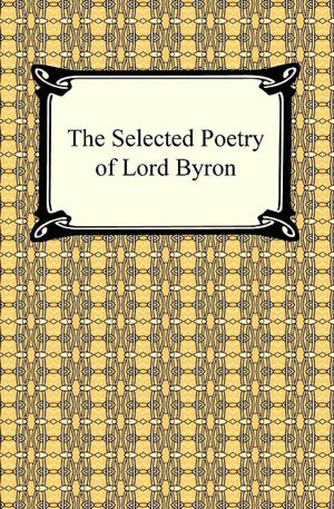 The Selected Poetry of Lord Byron
