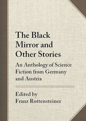 The Black Mirror and Other Stories: An Anthology of Science Fiction from Germany and Austria