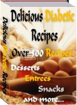 Delicioius Diabetic Recipes: Over 500 Recipes
