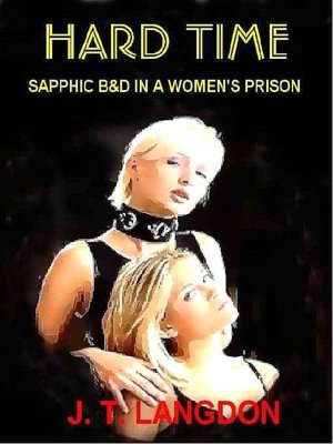 Hard Time: A Novel of Sapphic Bondage in a Women's Prison