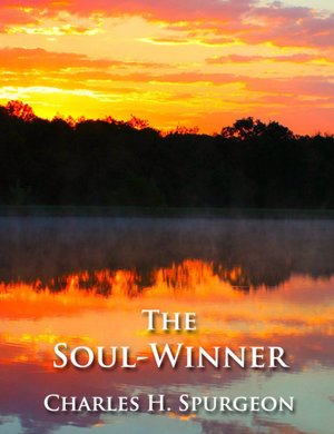 The Soul-Winner - OR, How to Lead Sinners to the Saviour
