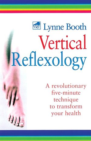 Vertical Reflexology: A Revolutionary Five-Minute Technique to Transform Your Health