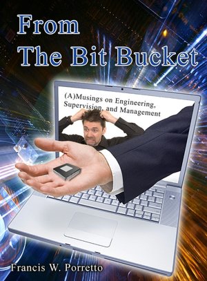 From The Bit Bucket: (A)Musings on Engineering, Supervision, and Management