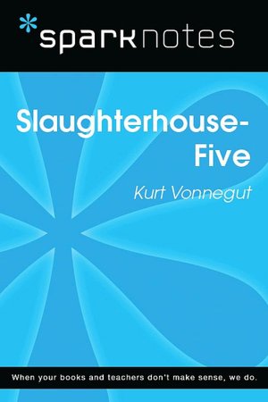 Slaughterhouse Five (SparkNotes Literature Guide Series)