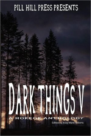 Dark Things V (A Horror Anthology)