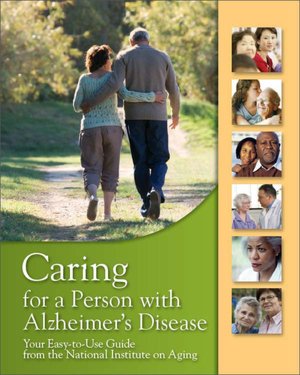 Caring for a Person with Alzheimer’s Disease: Your Easy-to-Use Guide from the National Institute on Aging