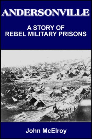 Andersonville: A Story of Rebel Military Prisons -Vol I-IV