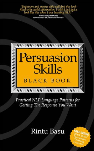 Persuasion Skills Blackbook: Practical NLP Language Patterns for Getting The Response You Want