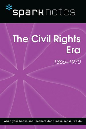 The Civil Rights Era (1865-1970) (SparkNotes History Note)