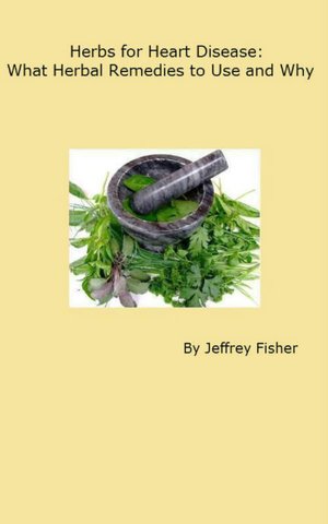 Herbs for Heart Disease: What Herbal Remedies to Use and Why