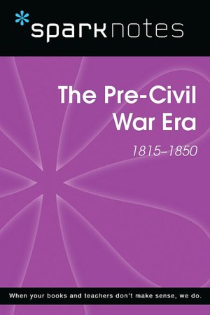 The Pre-Civil War Era (1815-1850) (SparkNotes History Note)