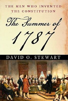 The Summer of 1787: The Men Who Invented the Constitution