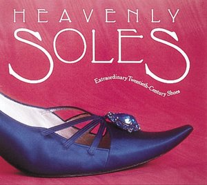 Heavenly Soles: Extraordinary Twentieth-Century Shoes