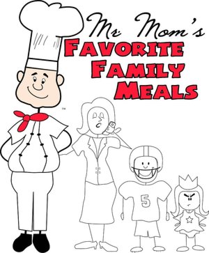 Mr. Moms Favorite Family Meals