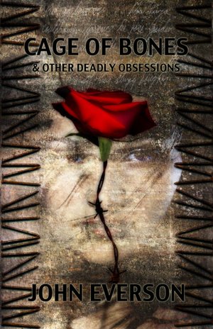 Cage Of Bones & Other Deadly Obsessions