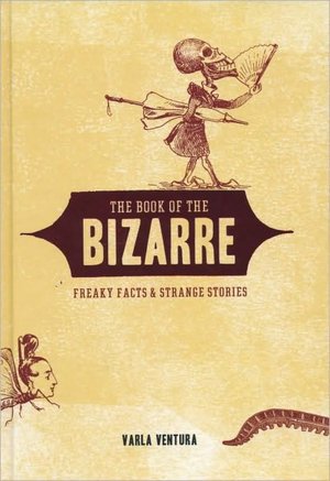 The Book of the Bizarre: Freaky Facts and Strange Stories