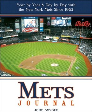Mets Journal: Year by Year and Day by Day with the New York Mets Since 1962