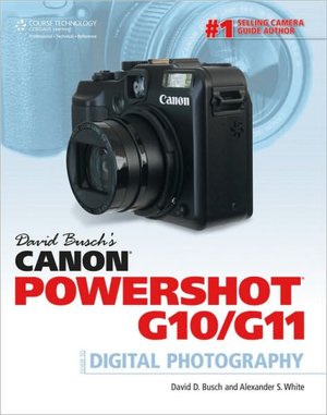 David Busch's Canon Powershot G10/G11: Guide to Digital Photography