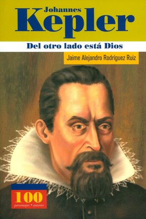 Johannes Kepler: Del otro lado esta Dios (100 Personajes Series)