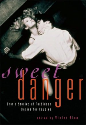 Sweet Danger: Erotic Stories of Forbidden Desire for Couples Sweet Danger: Erotic Stories of Forbidden Desire for Couples