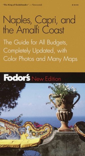 Fodor's Naples, Capri, and the Amalfi Coast the Guide for All Budgets, Completely Updated, with Color Photos and Many Maps