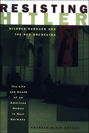 Resisting Hitler: Mildred Harnack and the Red Orchestra