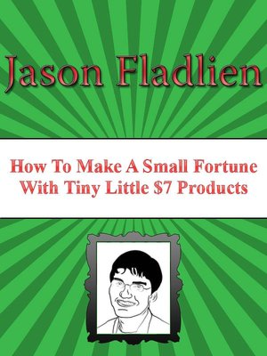 How to Make A Small Fortune with Tiny Little $7 Products