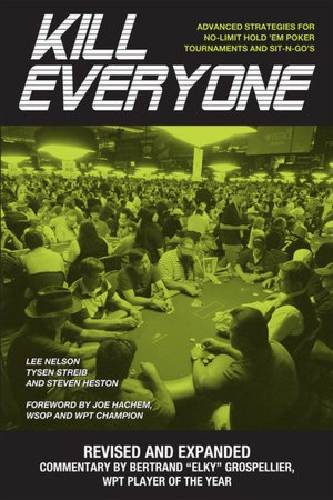 Kill Everyone: Advanced Strategies for No-Limit Hold Em Poker Tournaments and Sit-N-Gos