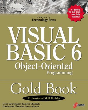 Visual Basic 6 Object-Oriented Programming Gold Book: Everything You Need to Know About Microsoft's New ActiveX Release Gene Swartzfager, Purshottam Chandak, Steve Alvarez and Ramesh Chandak