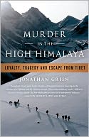 Murder in the High Himalaya: Loyalty, Tragedy, and Escape from Tibet