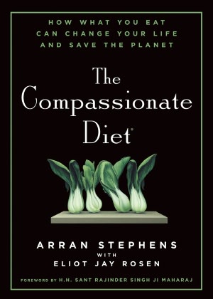 The Compassionate Diet: How What You Eat Can Change Your Life and Save the Planet