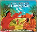 If You Lived With The Iroquois (Turtleback School & Library Binding Edition)