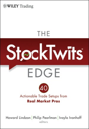 The StockTwits Edge: 40 Actionable Trade Set-Ups from Real Market Pros