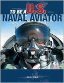 To Be a U.S. Naval Aviator (To Be A... Series)