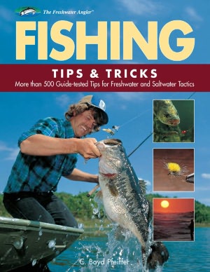 Fishing Tips and Tricks: More Than 500 Guide-Tested Tips for Freshwater and Saltwater Tactics (Freshwater Angler Series)