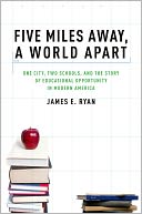 Five Miles Away, A World Apart: One City, Two Schools, and the Story of Educational Opportunity in Modern America