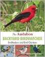 The Audubon Backyard Birdwatcher: Birdfeeders and Bird Gardens