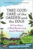 Take Good Care of the Garden and the Dogs by Heather Lende: NOOK Book Cover