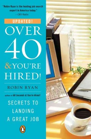 Over 40 and You're Hired!: Secrets to Landing a Great Job