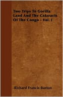 Two Trips To Gorilla Land And The Cataracts Of The Congo - Vol. I