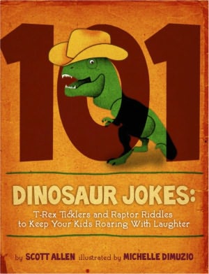 101 Dinosaur Jokes: T-Rex Ticklers and Raptor Riddles to Keep Your Kids Roaring With Laughter