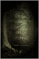 The World More Full of Weeping