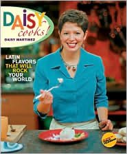 Daisy Cooks!: Latin Flavors That Will Rock Your World