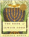 Book of Jewish Food: An Odyssey from Samarkand to New York