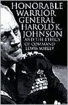 Honorable Warrior: General Harold K. Johnson and the Ethics of Command